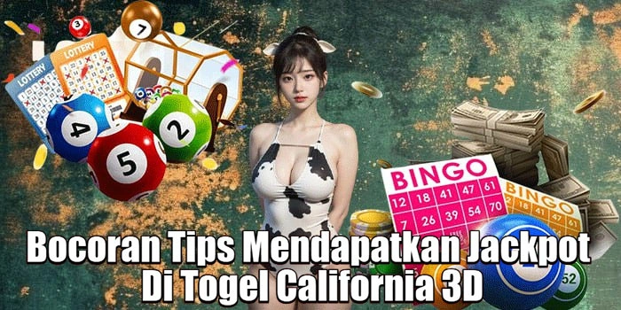 Bocoran Tips Mendapatkan Jackpot di Togel California 3D