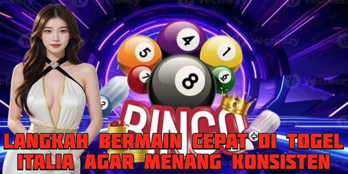 Langkah Bermain Cepat di Togel Italia Agar Menang Konsisten