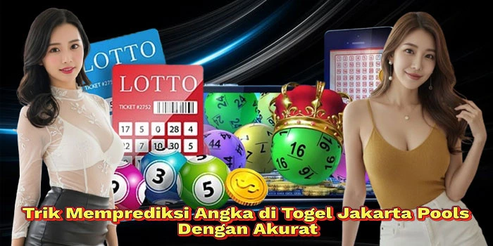 Trik Memprediksi Angka di Togel Jakarta Pools Dengan Akurat