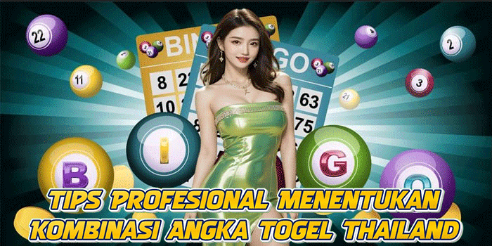 Tips Profesional Menentukan Kombinasi Angka Togel Thailand