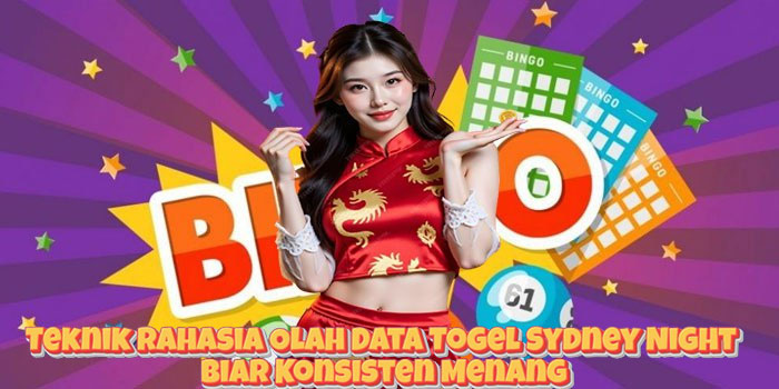 Teknik Rahasia Olah Data Togel Sydney Night Biar Konsisten Menang