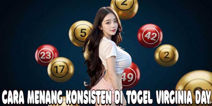 Cara Menang Konsisten di Togel Virginia Day