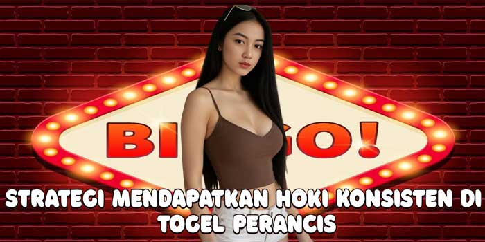 Strategi Mendapatkan Hoki Konsisten Di Togel Perancis